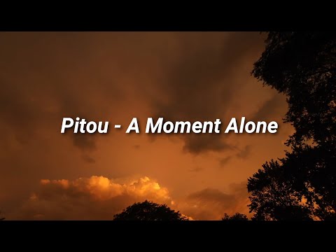 Pitou - A Moment Alone (Lyrics)