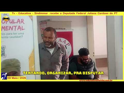 Tv Eduvcativa -Sindimar Recebe Deputada Federal Juliana Cardoso PT Marília SP 09/05/2026 Márcio Assis SP