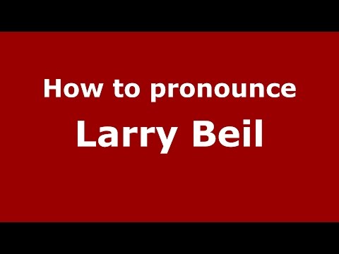 How to pronounce Larry Beil (American English/US)  - PronounceNames.com