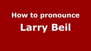 How to pronounce Larry Beil