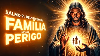 🔴 ORAÇÃO PODEROSA DO SALMO 91 PARA LIVRAR SUA FAMÍLIA DE TODO PERIGO