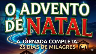 O ADVENTO DE NATAL: A JORNADA COMPLETA: 25 DIAS DE MILAGRES