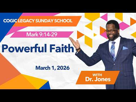 Powerful Faith, Mark 9:14-29, March 1, 2026, COGIC Legacy Sunday School Lesson