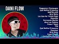Dani Flow 2024 MIX Grandes Exitos - Reggaeton Champagne, Qué Rollito Primavera, MARTILLAZO, Otro...