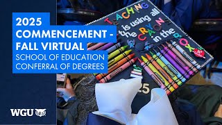 School of Education - Conferral of Degrees - WGU 2025 Fall Virtual Commencement