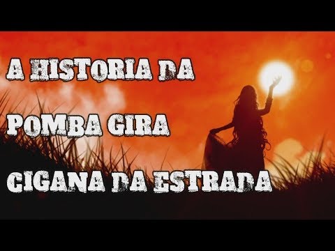A HISTORIA DA POMBA GIRA CIGANA DA ESTRADA