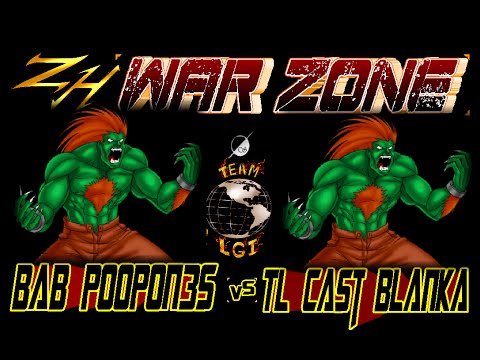 ZH WAR ZONE   BAB PoopOn3S  vs  TL Cast Blanka   FT5