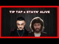 Tip Tap x Stayn' Alive (mashup)