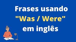 Frases usando "was - were" em inglês