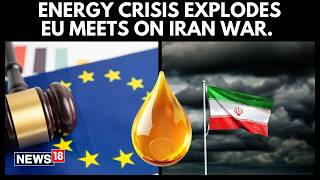 EU Summit Emergency: Gas Prices Explode 35% as Leaders Meet on Iran War Fallout | N18G | News18