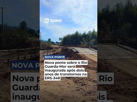 NOVA PONTE SOBRE O RIO GUARDA-MOR SERÁ INAUGURADA APÓS DOIS ANOS DE TRANSTORNOS NA ERS-348