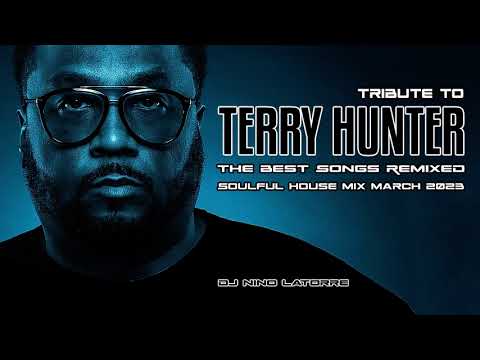 Tribute to Terry Hunter The Best Songs Remixed Soulful House Mix March 2023