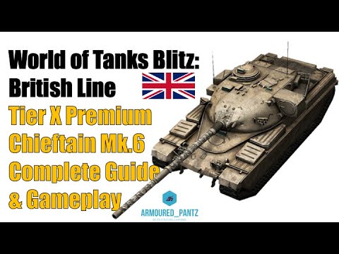 Worlds of Tanks Blitz: The British Line - The Tier X Chieftain Mk.6 Complete  Guide