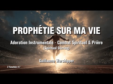 PROPH&Eacute;TIE SUR MA VIE | 2h d'Adoration Instrumentale | Combat Spirituel & Pri&egrave;re (Spiritual Stirring)