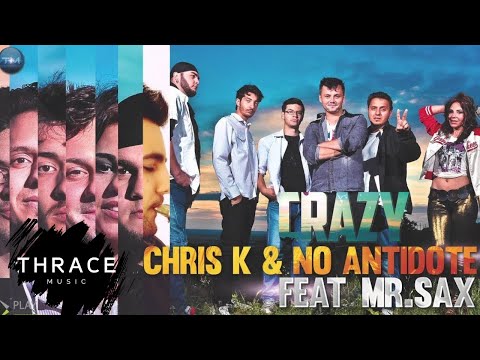 Chris K & No Antidote feat. Mr. Sax - Crazy