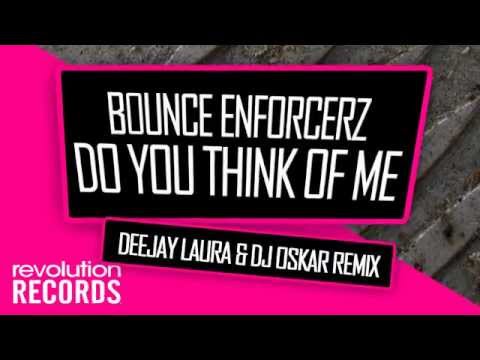 BOUNCE ENFORCERZ - DO YOU THINK OF ME (DEEJAY LAURA & DJ OSKAR REMIX)