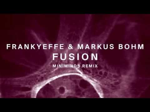 Frankyeffe & Markus Bohm - Fusion (Miniminds Remix)
