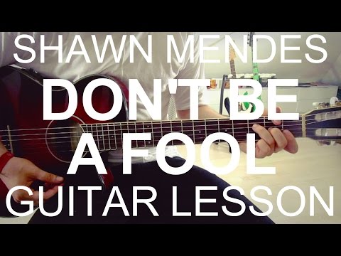 Don't Be A Fool - Shawn Mendes (GUITAR LESSON/ TUTORIAL +CHORDS)