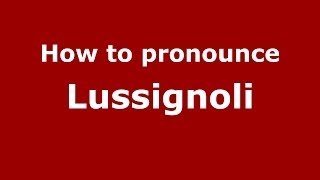 How to pronounce Lussignoli