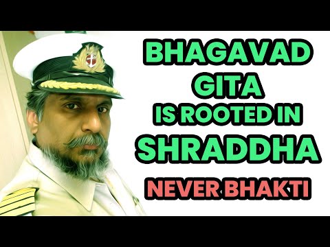 BHAGAVAD GITA IS ROOTED IN SHRADDHA - NEVER BHAKTI (Send this to E Sreedharan) - Capt Ajit Vadakayil
