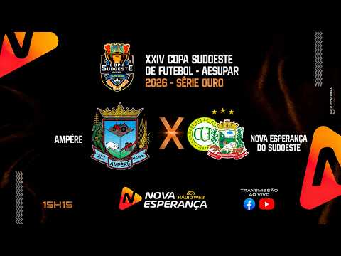 SEMI-FINAL - COPA SUDOESTE DE FUTEBOL SÉRIE OURO 2026 -   AMPÈRE X  NOVA ESPERANÇA DO SUDOESTE