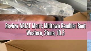 Review ARIAT Men's Midtown Rambler Boot Western, Stone, 10.5