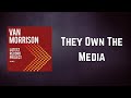 Van Morrison - They Own The Media (Lyrics)