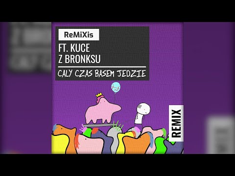 ♫ ReMiXis ft. Kuce z bronksu - Cały Czas Basem Jedzie [Remix]