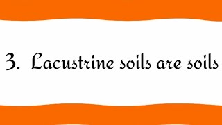 Lacustrine soils are soils