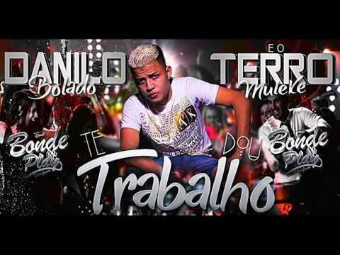 DANILO BOLADO - TE  DOU TRABALHO - MUSICA NOVA 2016 #BONDEDOPLAY