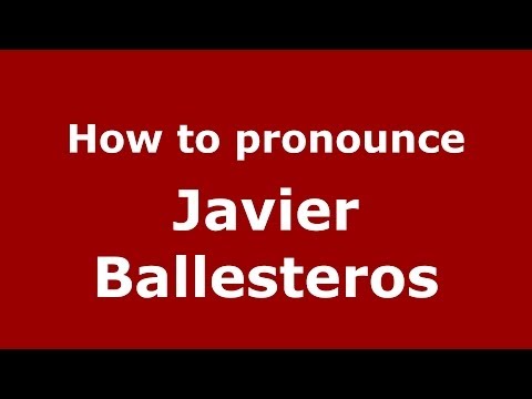 How to pronounce Javier Ballesteros (Spanish/Spain) - PronounceNames.com