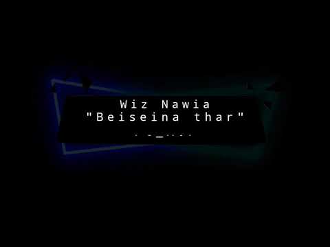 Wiz Nawia - Beiseina Thar (ft. A.P.)