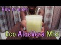 How to make Eco Aloe Vera Mix (REQUESTED ...