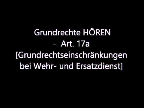 Grundrechte HÖREN - Art. 17a [Grundrechtseinschränkungen bei Wehr- und Ersatzdienst]