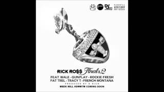 Rick Ross   Finals 2 ft  Wale, Gunplay, Rockie Fresh, Fat Trel, Tracy T &amp; French Montana