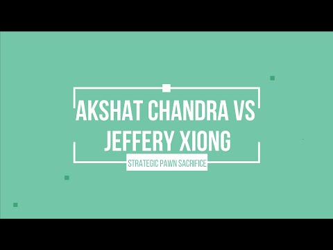 Strategic Pawn Sacrifice: Akshat Chandra vs Jeffery Xiong - US Chess Championship 2016