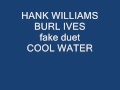 Hank Williams  Burl Ives - COOL WATER - fake duet
