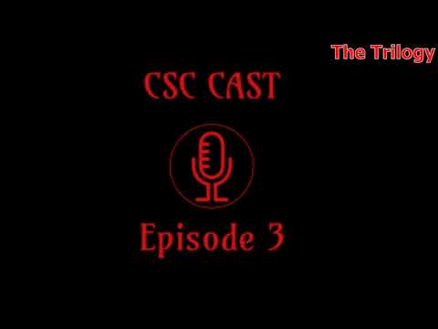 CSC Cast - Episode 3: The Trilogy