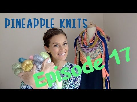 Pineapple Knits Episode 17 - A Knitting, Yarn, and Spinning Podcast