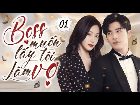 Phim Hay | BOSS MUỐN LẤY TÔI LÀM VỢ - Tập 01 (Thuyết Minh) | Phim Ngôn Tình Trung Quốc Mới 2025