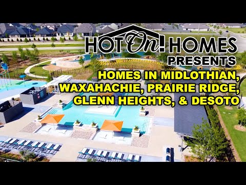Hot On! Presents DFW New Homes in Midlothian, Waxahachie, Prairie Ridge, Glenn Heights, Desoto