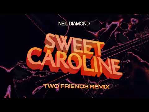Neil Diamond - Sweet Caroline (Two Friends Remix)