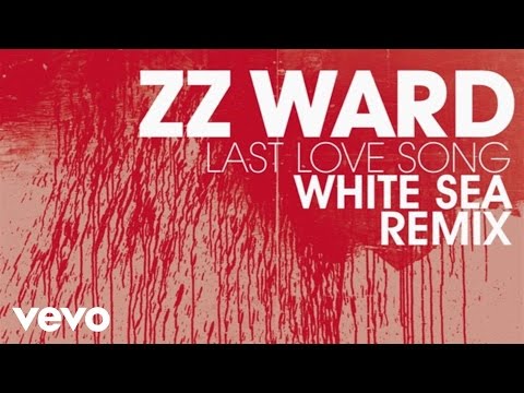 ZZ Ward - Last Love Song (White Sea Remix)(Audio Only)