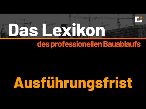 Das Lexikon des professionellen Bauablaufs - Ausführungsfrist