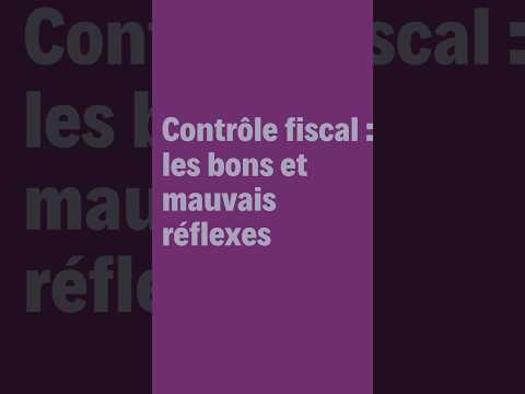 Contrôle fiscal : les bons et les mauvais réflexes