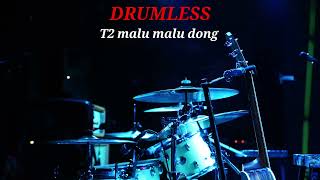 Download lagu T2 MALU MALU DONG - DRUMLESS  mp3