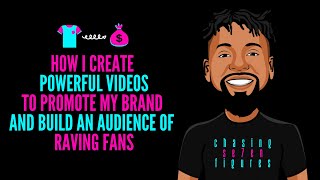 How I Create Powerful Videos To Promote My Brand & Build An Audience Of Raving Fans!