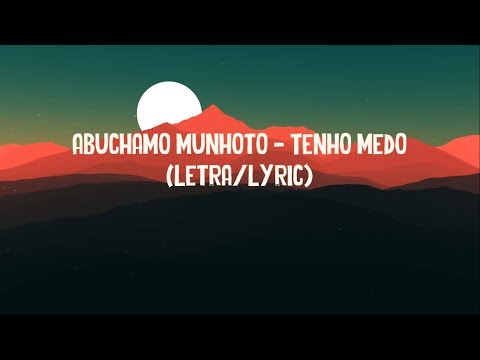 Abuchamo Munhoto  - Tenho Medo (Letra/Lyric)