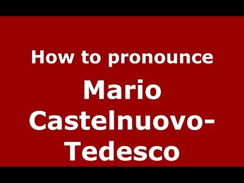 How to pronounce Mario Castelnuovo-Tedesco (Italian/Italy) - PronounceNames.com