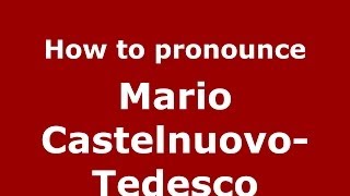 How to pronounce Mario Castelnuovo-Tedesco